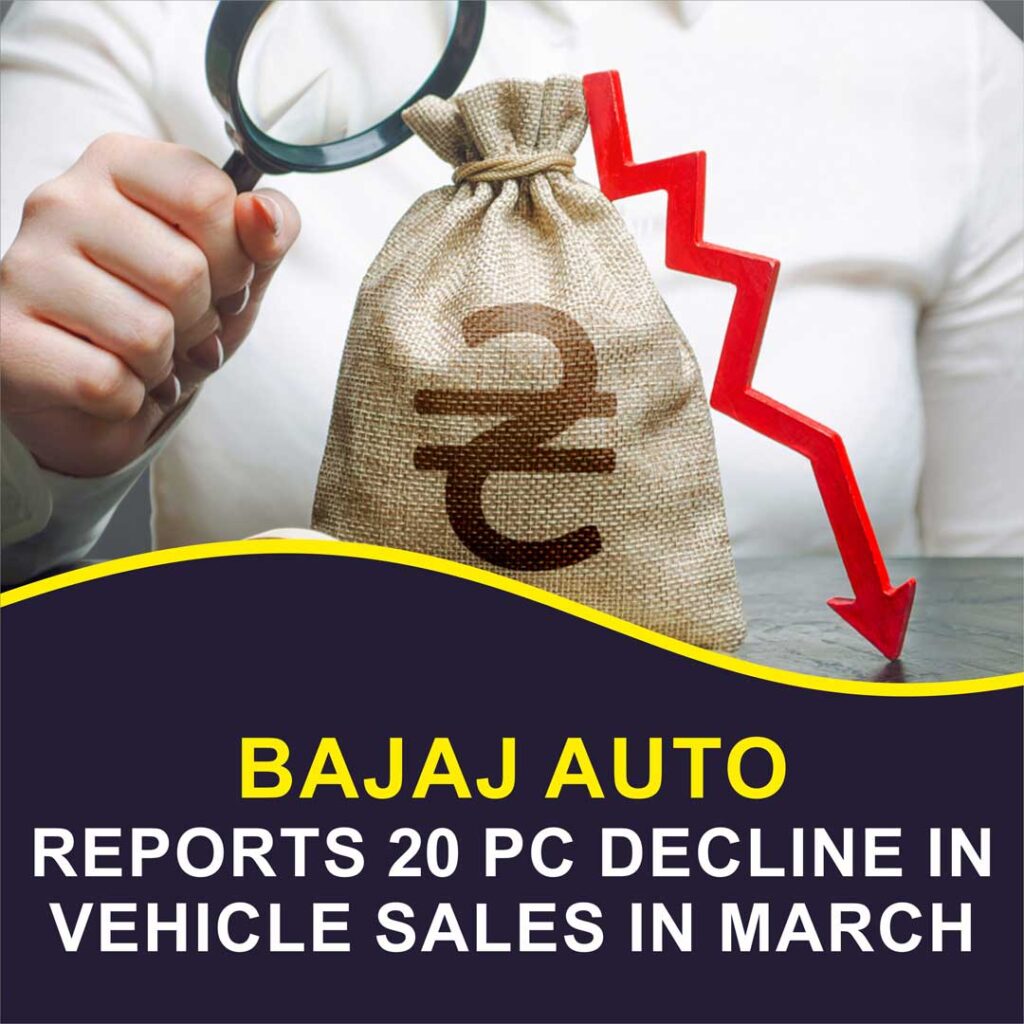 Bajaj Auto reports 20 pc decline in vehicle sales in March