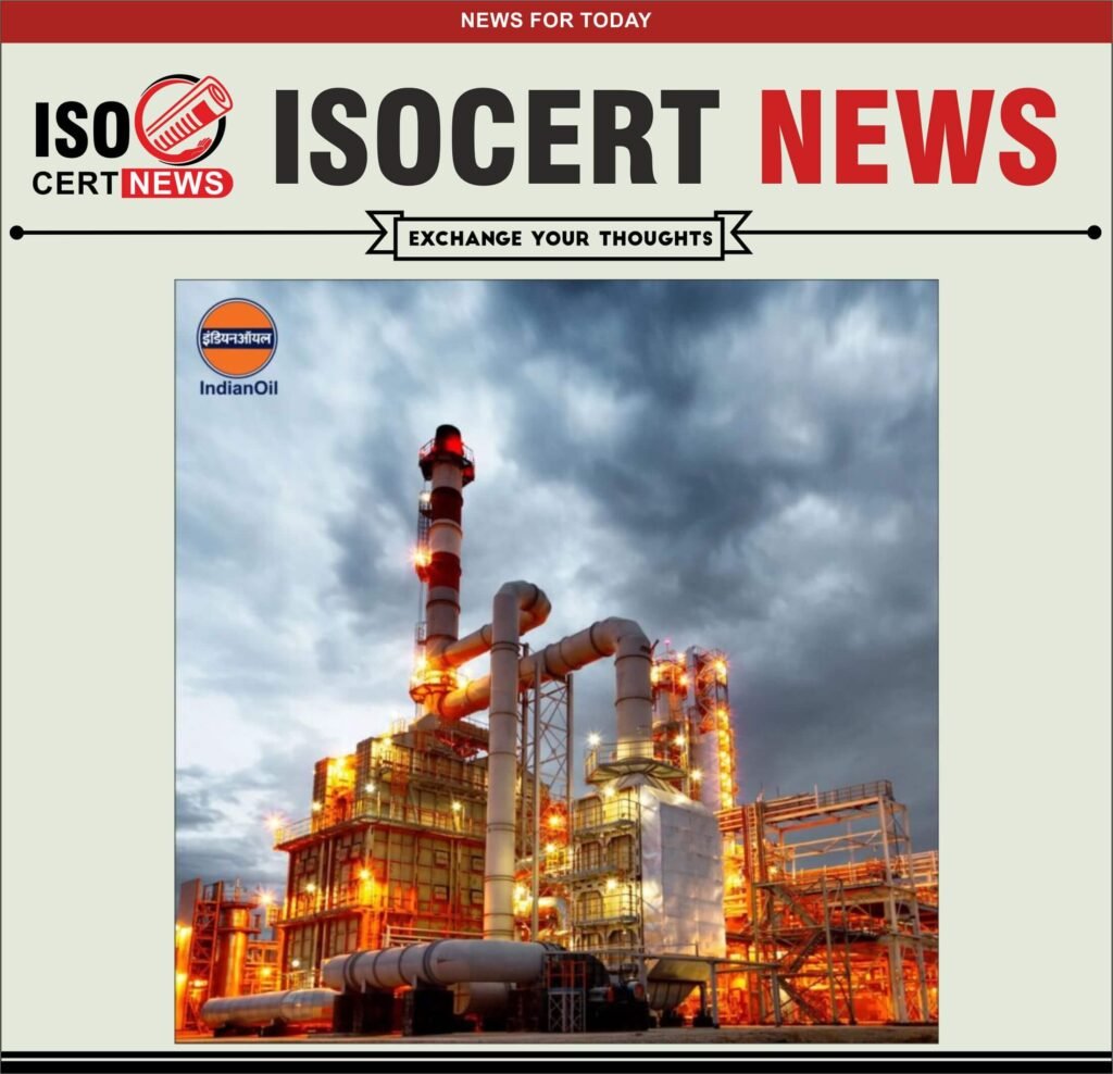 Indian Oil Corporation Ltd received ISO 9001, 14001 and 45001
